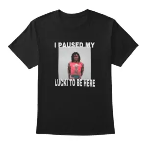 I Paused My Lucki To Be Here T-Shirt